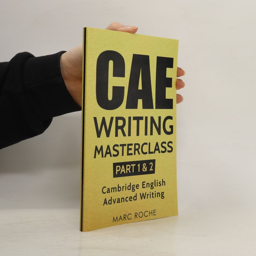 Marc Roche CAE Writing Masterclass. Part 1 & 2. Cambridge English Advanced Writing