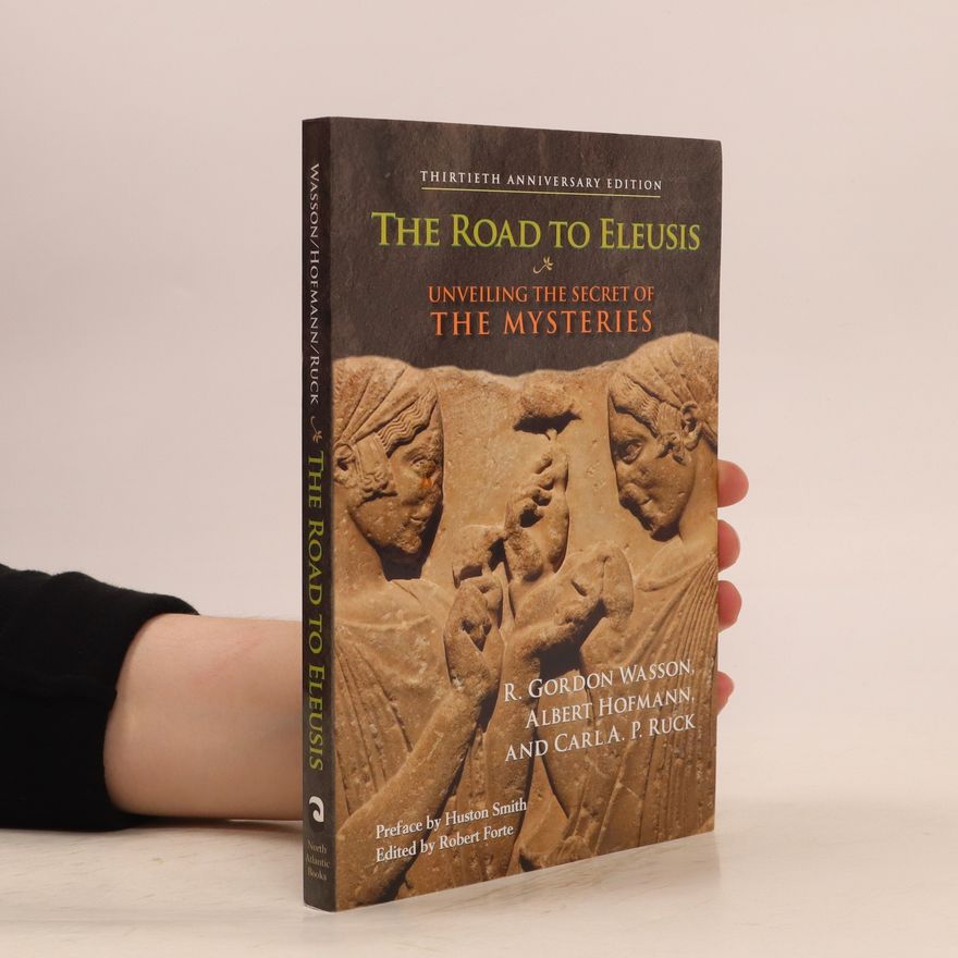 Carl A P Ruck The road to Eleusis : unveiling the secret of the mysteries