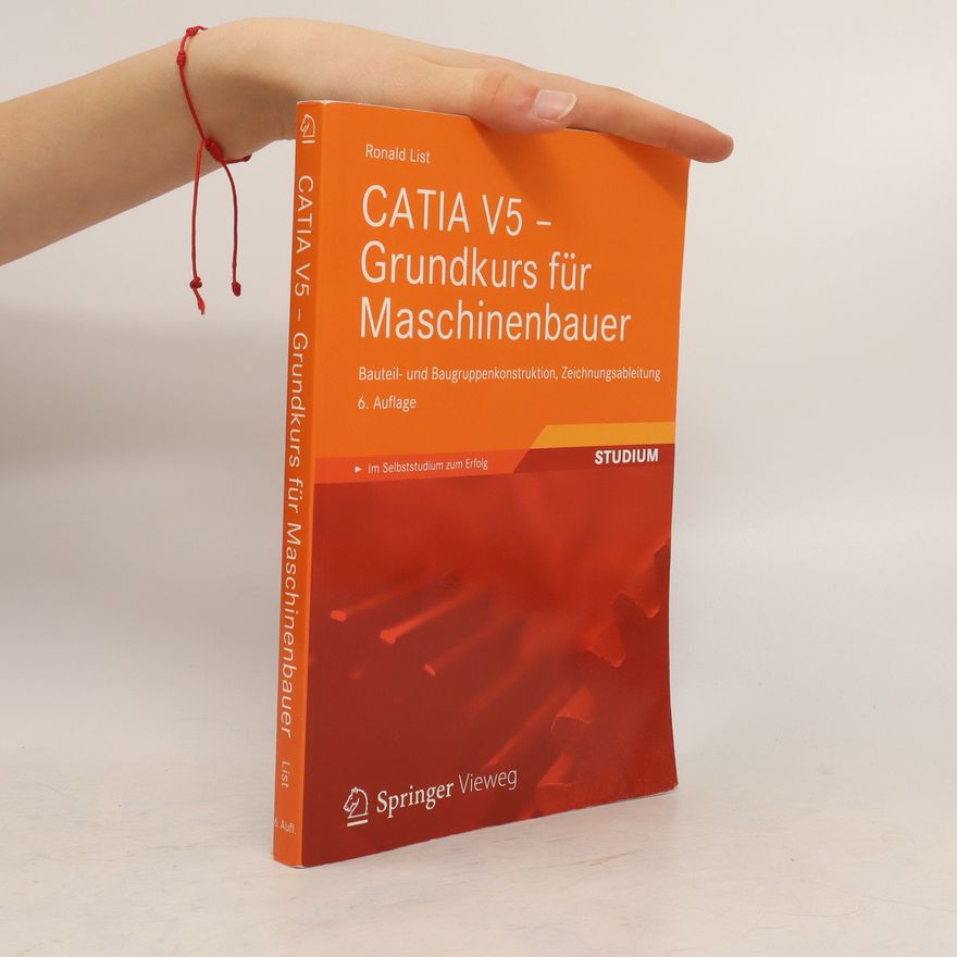 Ronald List CATIA-V5-Grundkurs für Maschinenbauer
