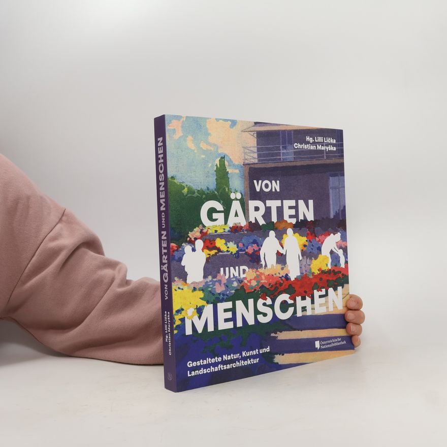 Lilli Lička Von Gärten und Menschen