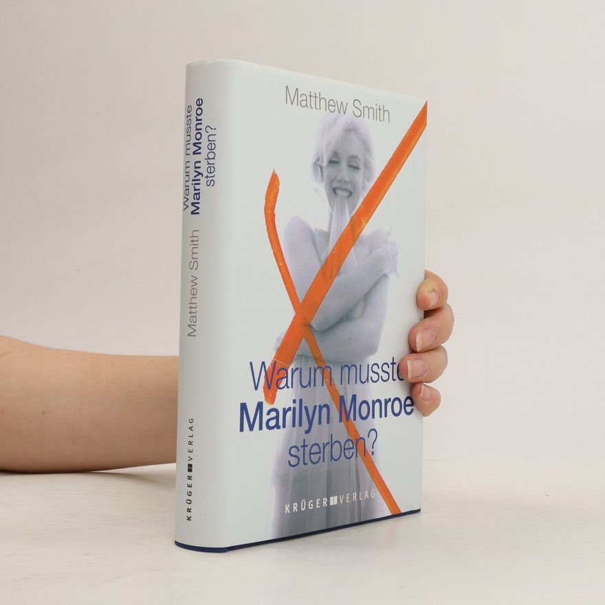 Matthew Smith Warum musste Marilyn Monroe sterben?