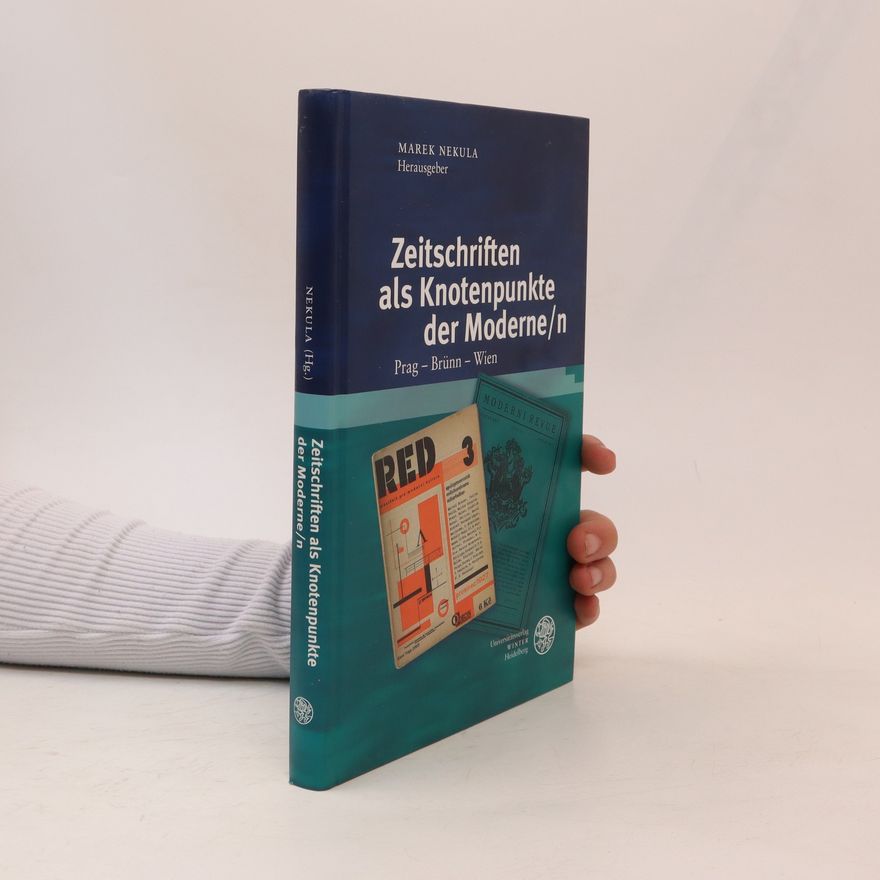 Marek Nekula Zeitschriften als Knotenpunkte der Moderne/n