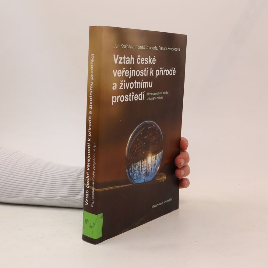 Jan Krajhanzl Vztah české veřejnosti k přírodě a životnímu prostředí. Reprezentativní studie veřejného mínění