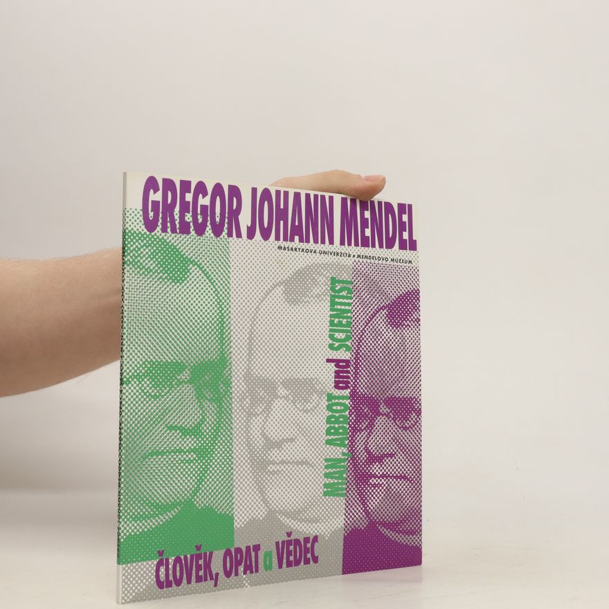 Michaela Jarkovská Gregor Johann Mendel - člověk, opat a vědec = Gregor Johann Mendel - man, abbot and scientist