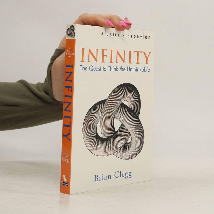 Brian Clegg A brief history of infinity. The quest to think the unthinkable