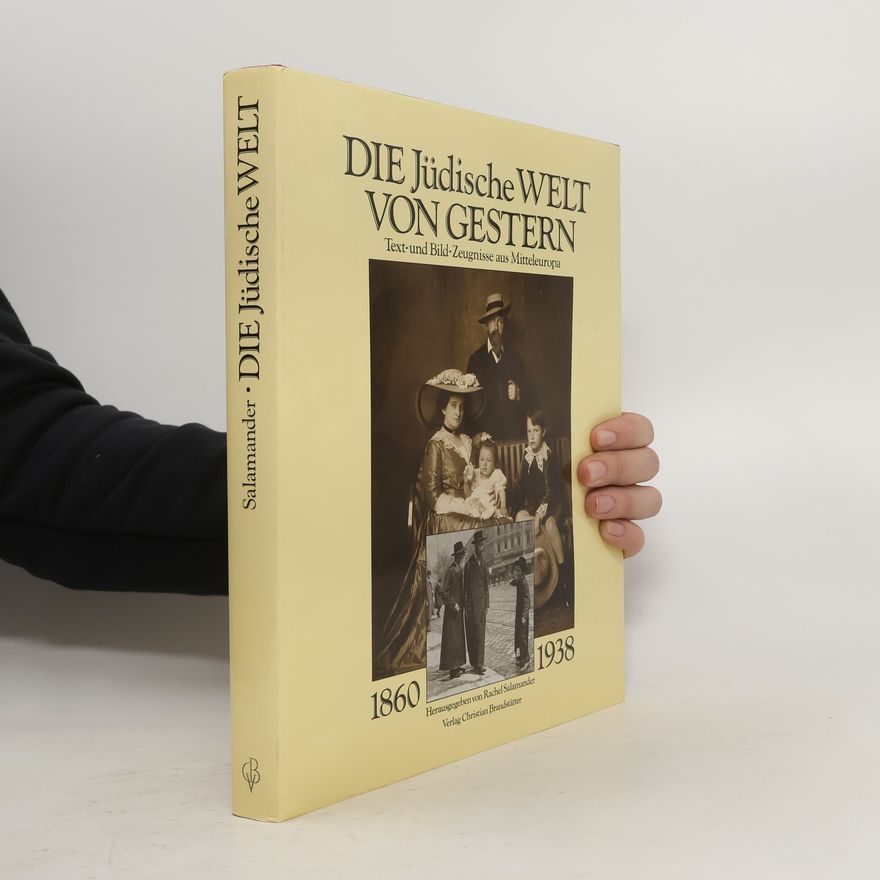 Rachel Salamander Die jüdische Welt von gestern 1860-1938 : Text- und Bild-Zeugnisse aus Mitteleuropa