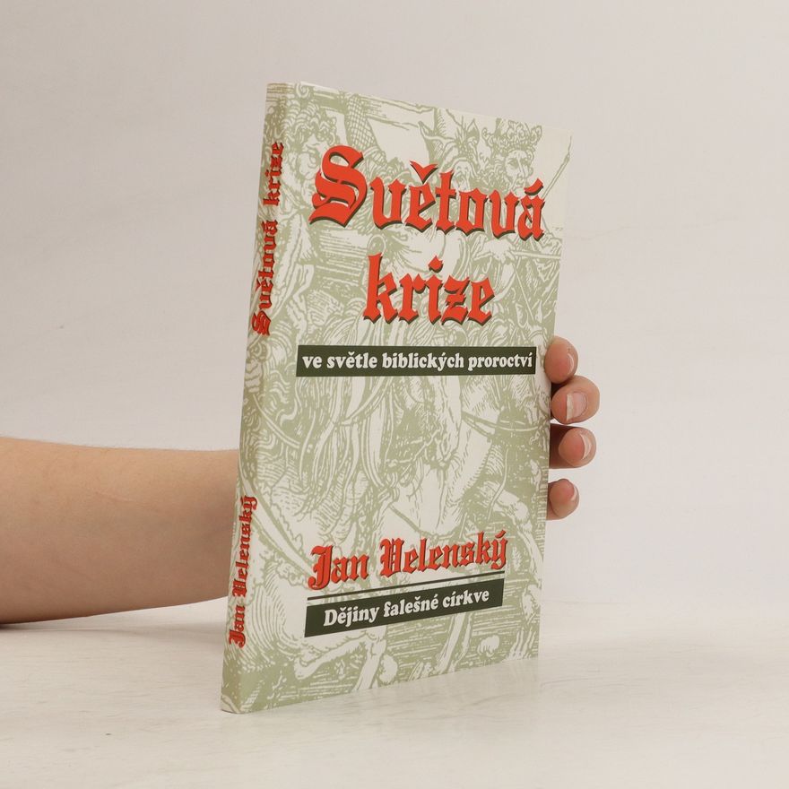 Jan Velenský Světová krize ve světle biblických proroctví. Dějiny falešné církve