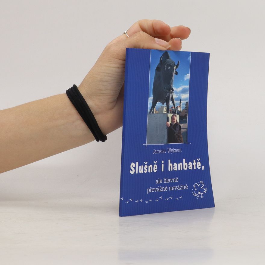 Jaroslav Wykrent Slušně i hanběte, ale hlavně převážně nevážně