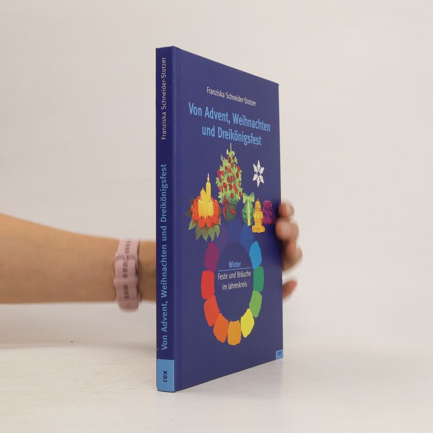 Franziska Schneider-Stotzer Von Advent, Weihnachten und Dreikönigsfest