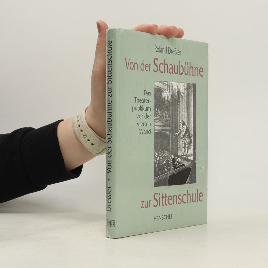 Roland Dreßler Von der Schaubühne zur Sittenschule