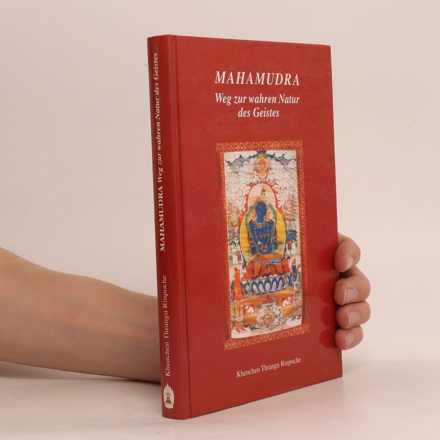 Thrangu Rinpočhe Mahamudra. Weg zur wahren Natur des Geistes
