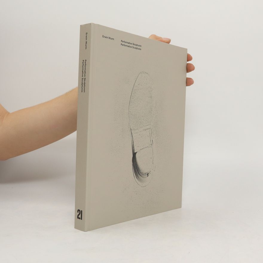 Erwin Wurm Performative Skulpturen. Performative Sculptures