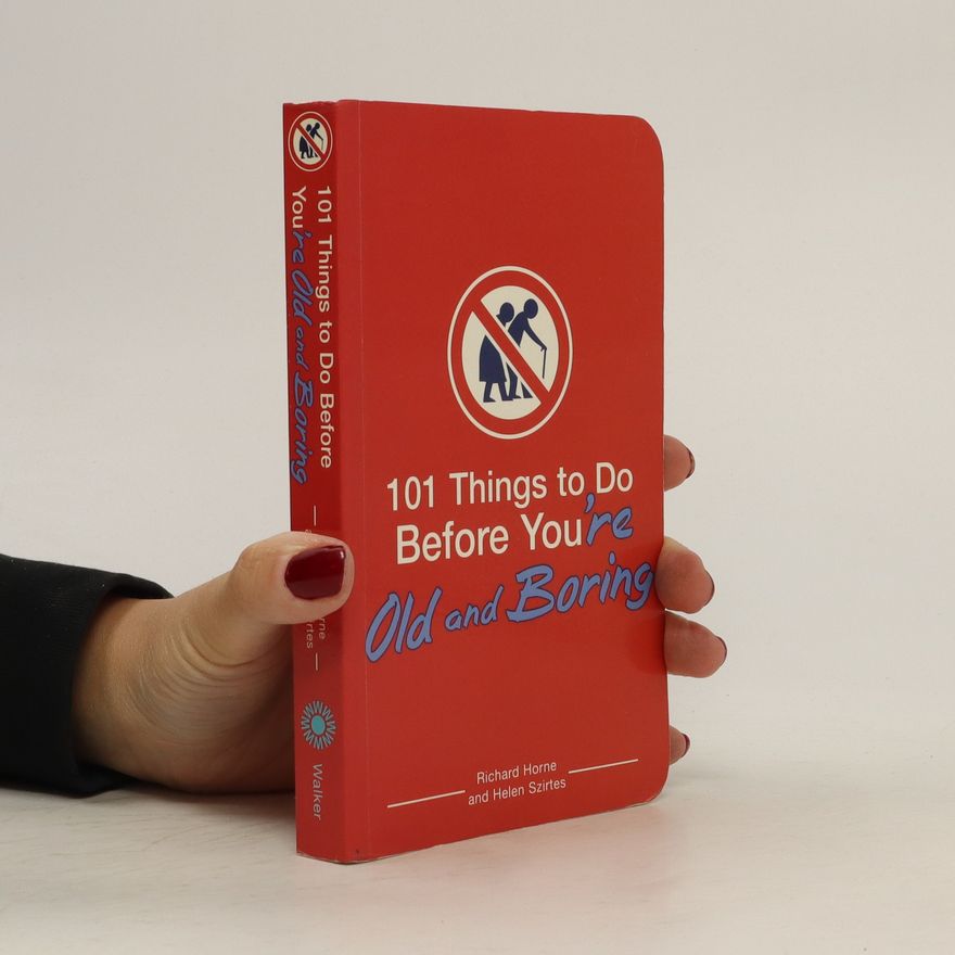 Richard Horne 101 Things to Do Before You're Old and Boring