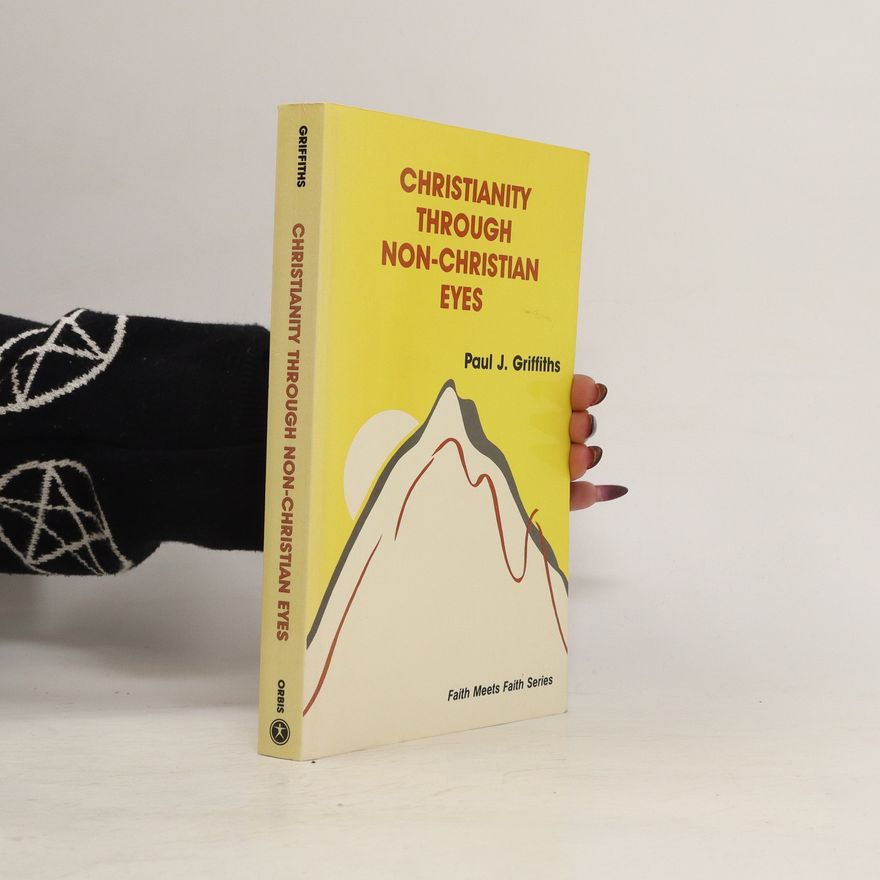 Paul Griffiths Christianity Through Non-Christian Eyes