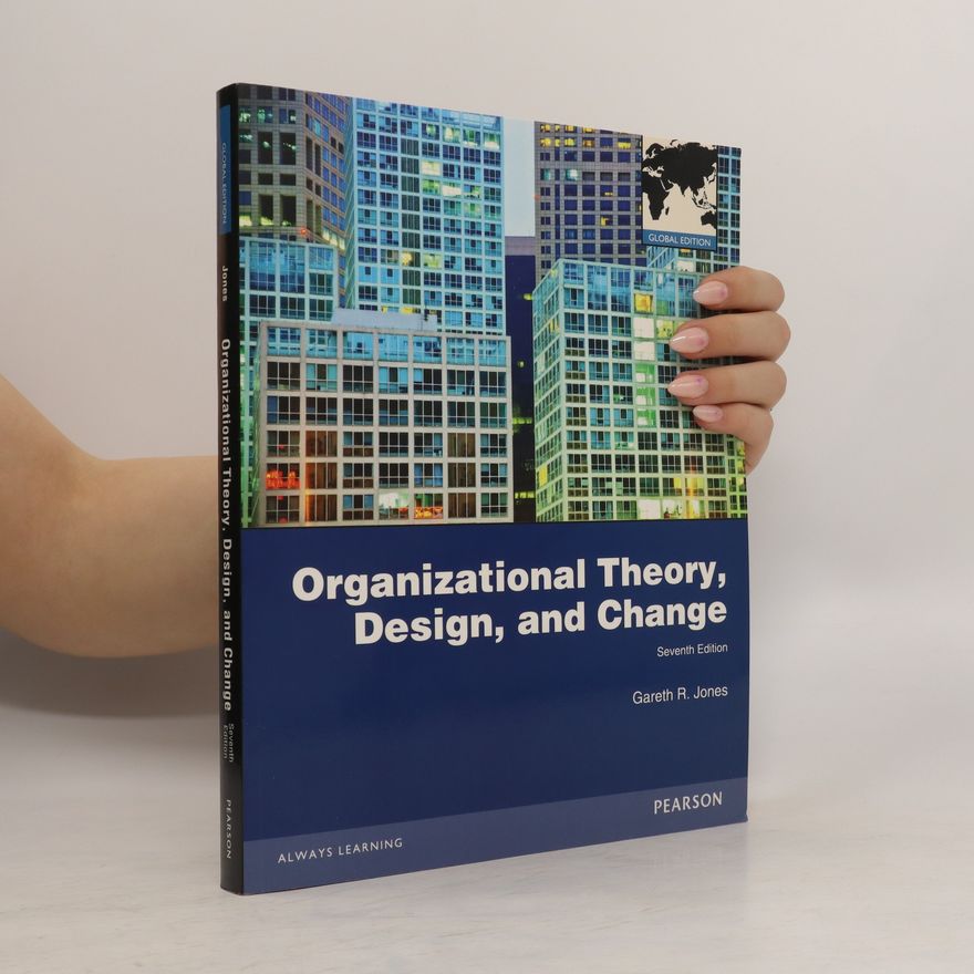 Gareth R. Jones Organizational Theory, Design, and Change