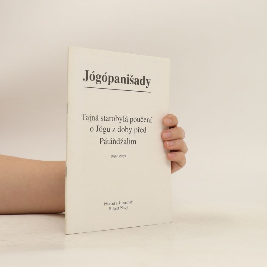 Robert Nový Jógópanišady : tajná starobylá poučení o Jógu z doby před Pátáňdžalim : (tajné spisy)