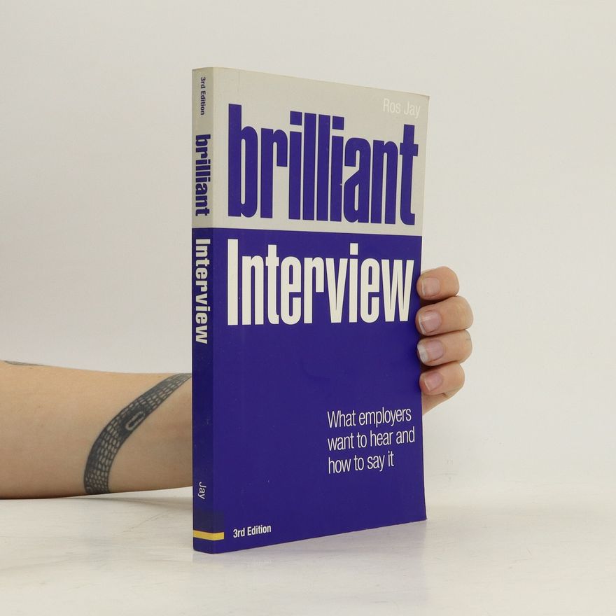 Ros Jay Brilliant interview : what employers want to hear and how to say it