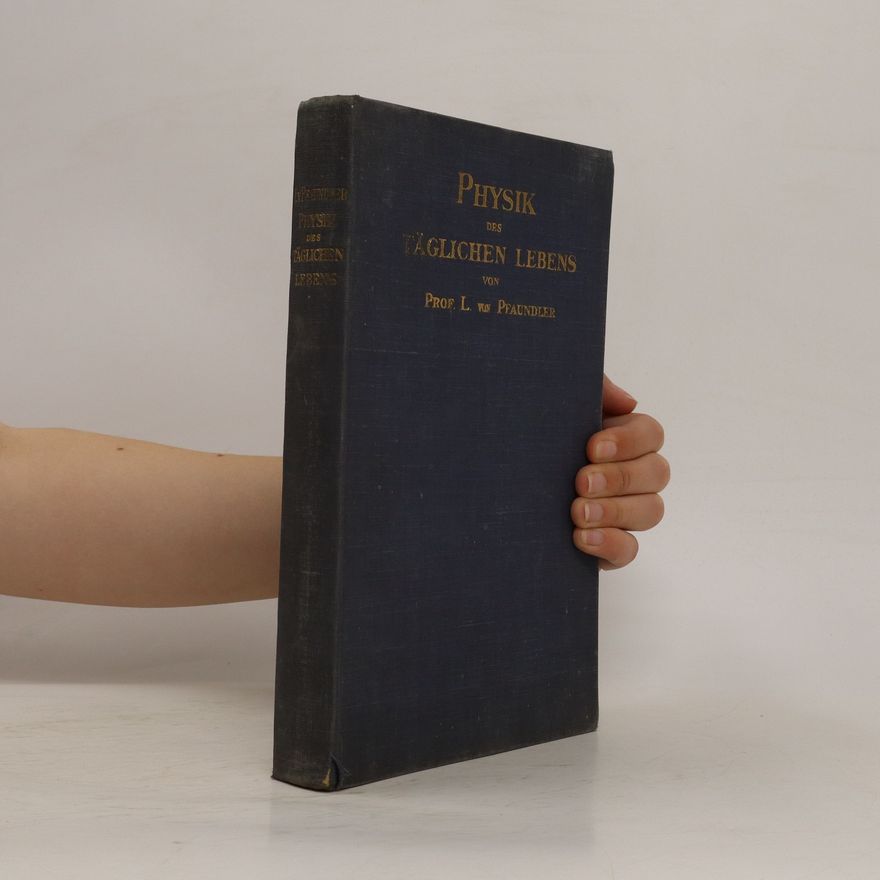 Leopold von Pfaundler Die Physik des täglichen Lebens