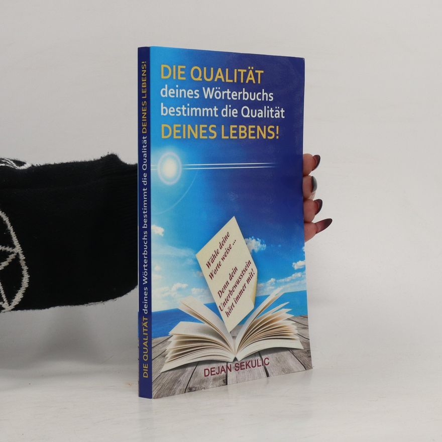 Dejan Sekulic DIE QUALITÄT deines Wörterbuchs bestimmt die Qualität DEINES LEBENS! Wähle deine Worte weise ... Denn dein Unterbewusstsein hört immer mit!