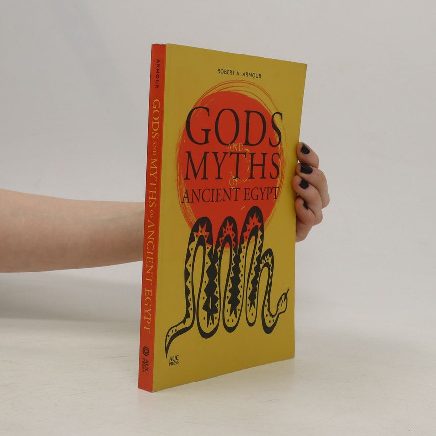 Robert A. Armour Gods and Myths of Ancient Egypt