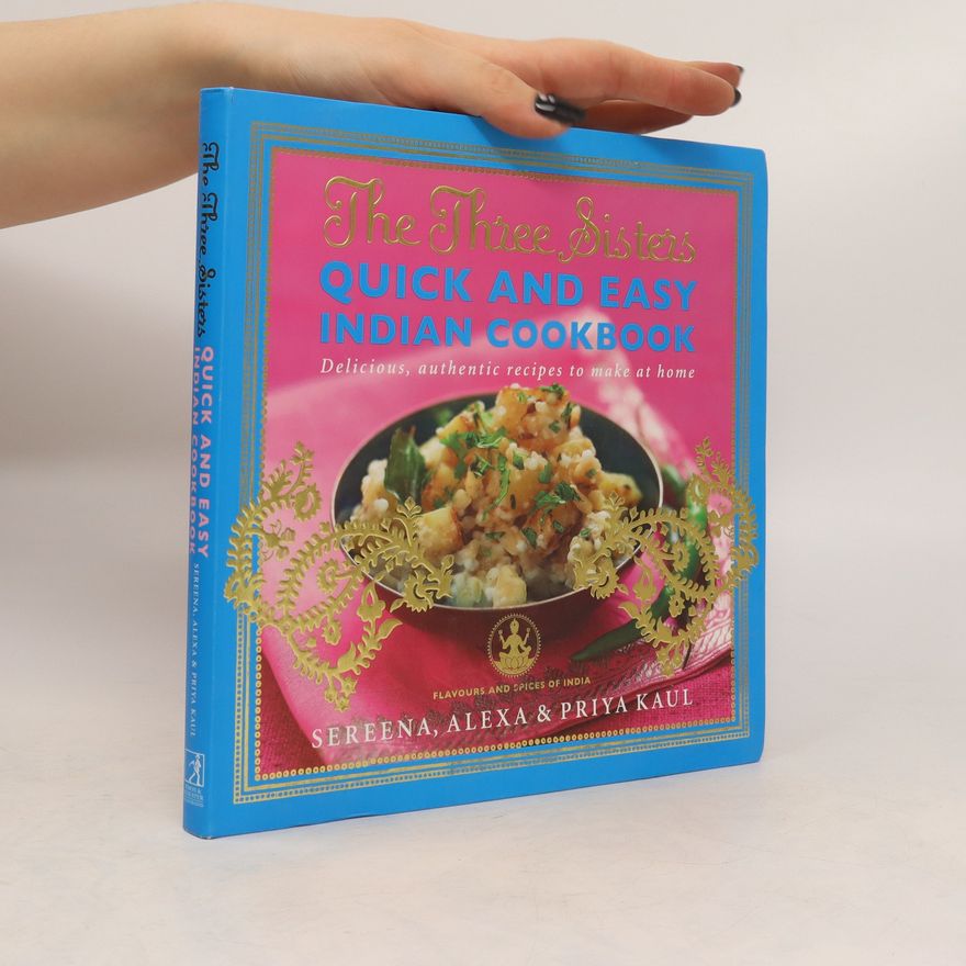 Priya Kaul The Three Sisters Quick & Easy Indian Cookbook