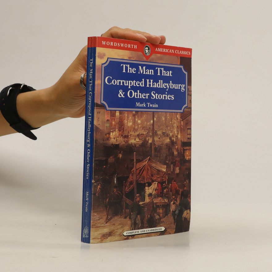 Mark Twain The Man that Corrupted Hadleyburg and Other Stories and Essays
