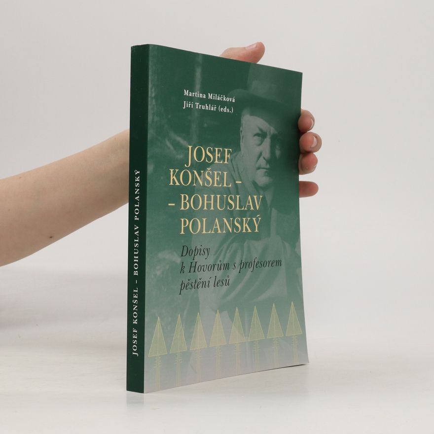 Martina Miláčková Josef Konšel - Bohuslav Polanský : dopisy k Hovorům s profesorem pěstění lesů