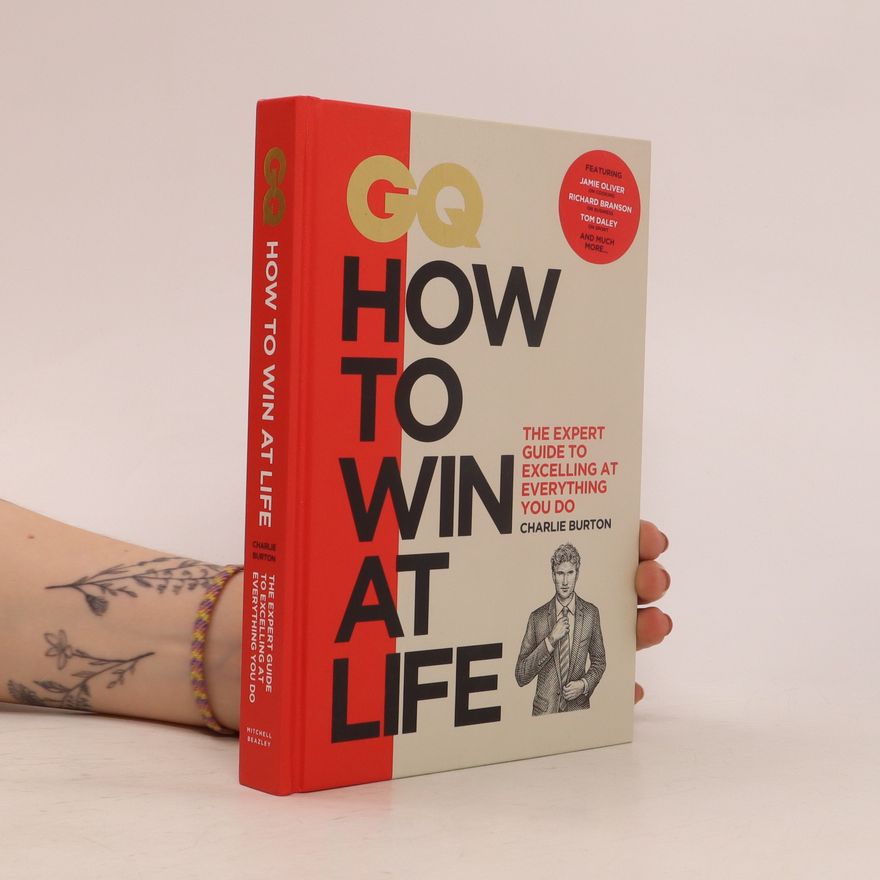Charlie Burton How to Win at Life: The Expert Guide to Excelling at Everything You Do