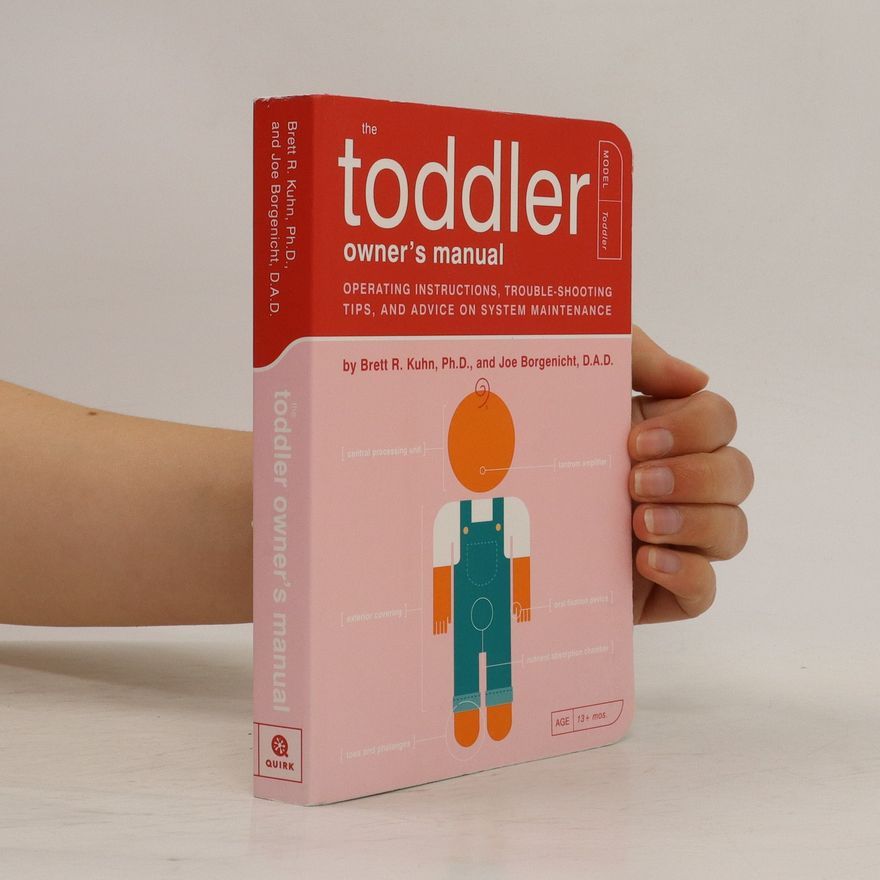 Brett R. Kuhn, Ph.D. The Toddler Owner's Manual