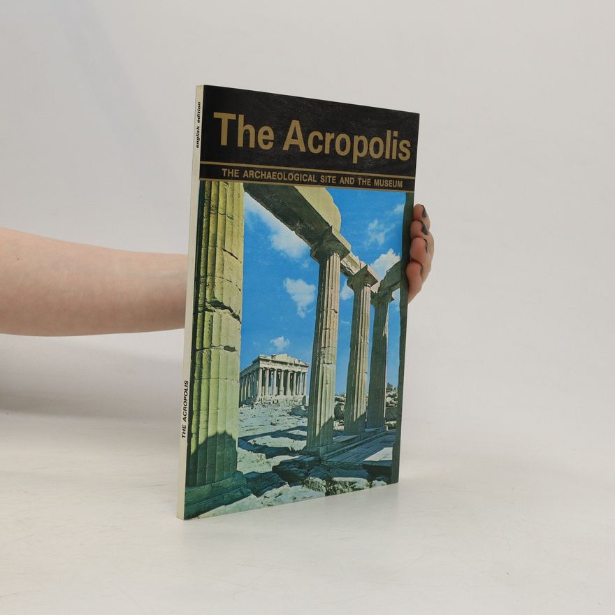 Various authors The Acropolis: The Archaeological site and the museum