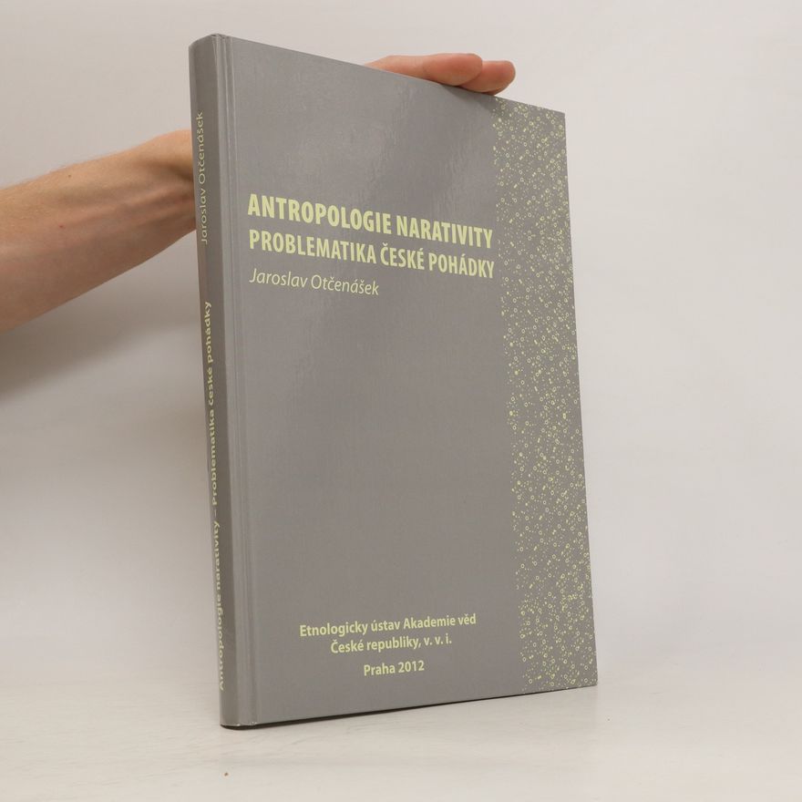 Jaroslav Otčenášek Antropologie narativity - problematika české pohádky