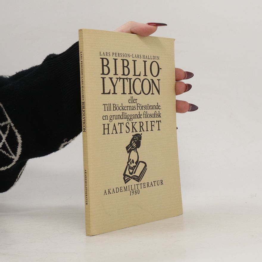 Lars Persson Bibliolyticon eller Till böckernas förstörande, en grundläggande filosofisk hatskrift