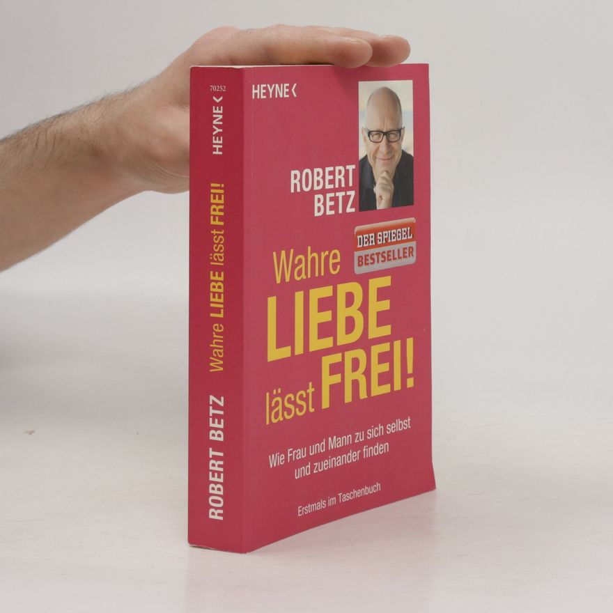 Robert Theodor Betz Wahre Liebe Lässt Frei!