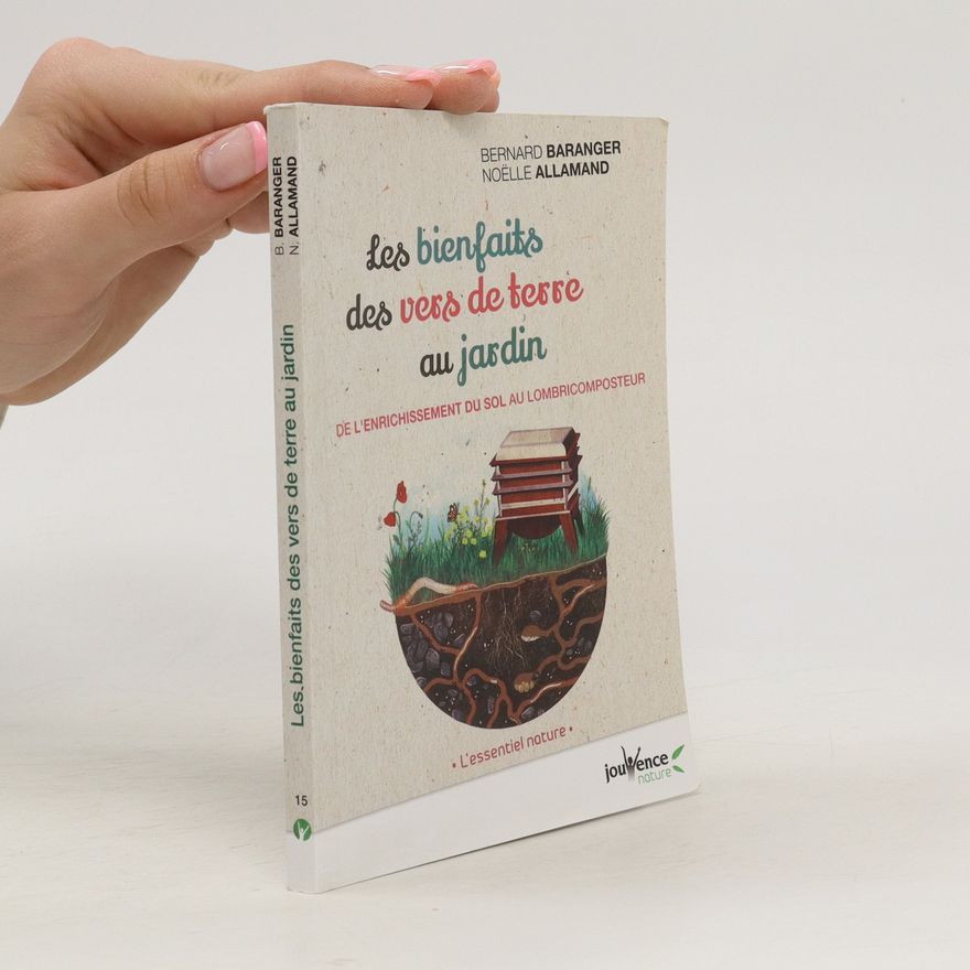 Bernard Baranger Les bienfaits des vers de terre au jardin