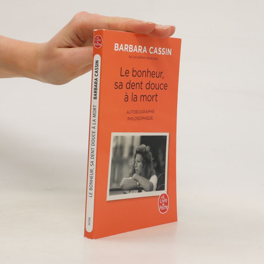 Barbara Cassin Le bonheur, sa dent douce à la mort
