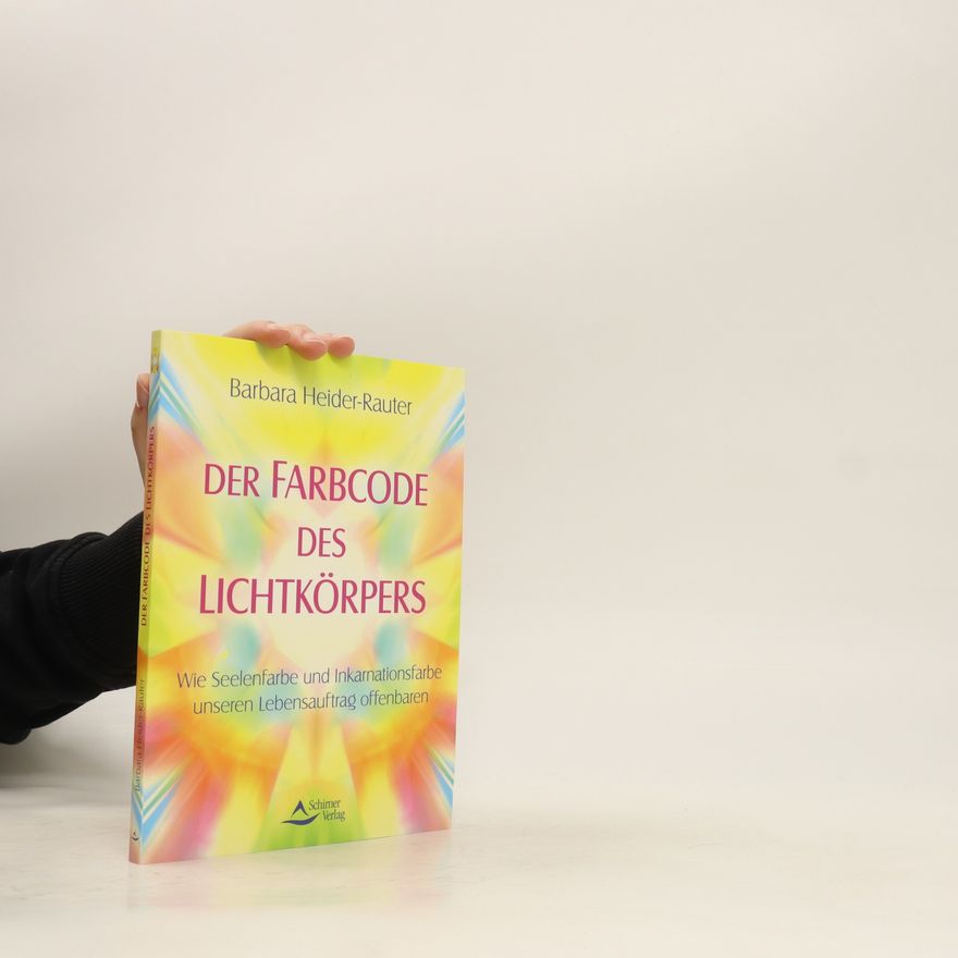 Barbara Heider Rauter Der Farbcode des Lichtkörpers