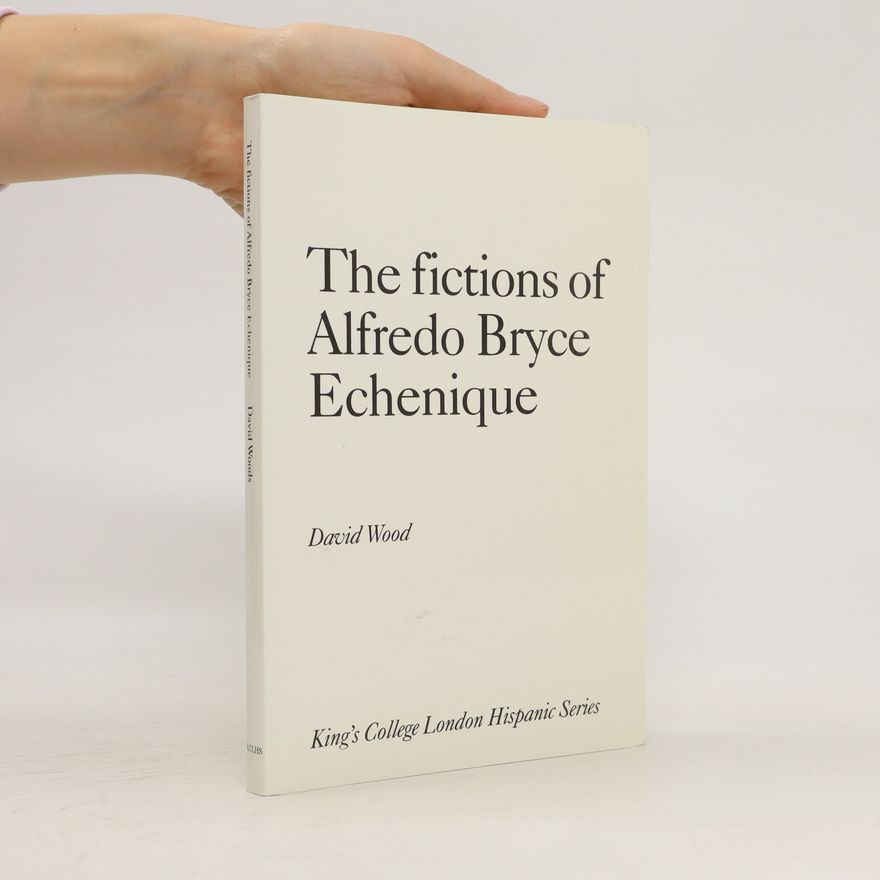 David Wood The Fictions of Alfredo Bryce Echenique