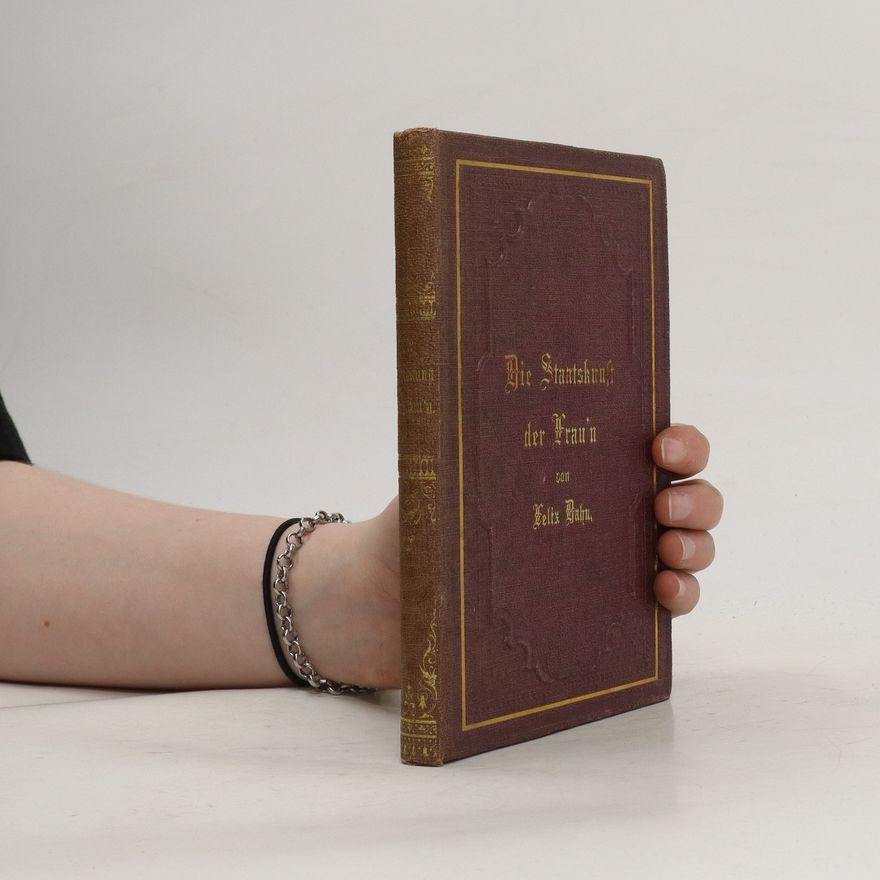 Felix Dahn Die Staatskunst der Frau'n