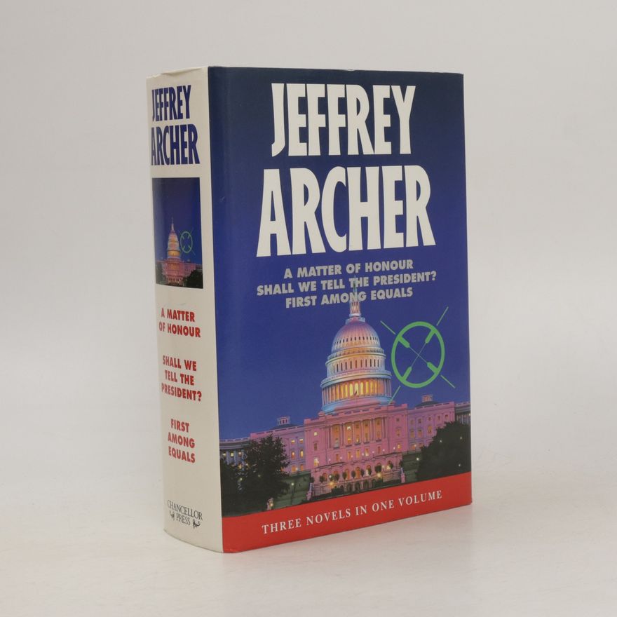 Jeffrey Archer A Matter of Honour / Shall We Tell the President? / First Among Equals