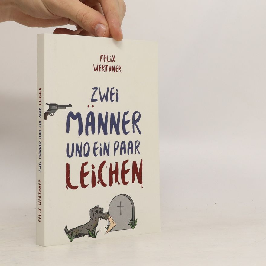 Felix Werthner Zwei Männer und ein Paar Leichen
