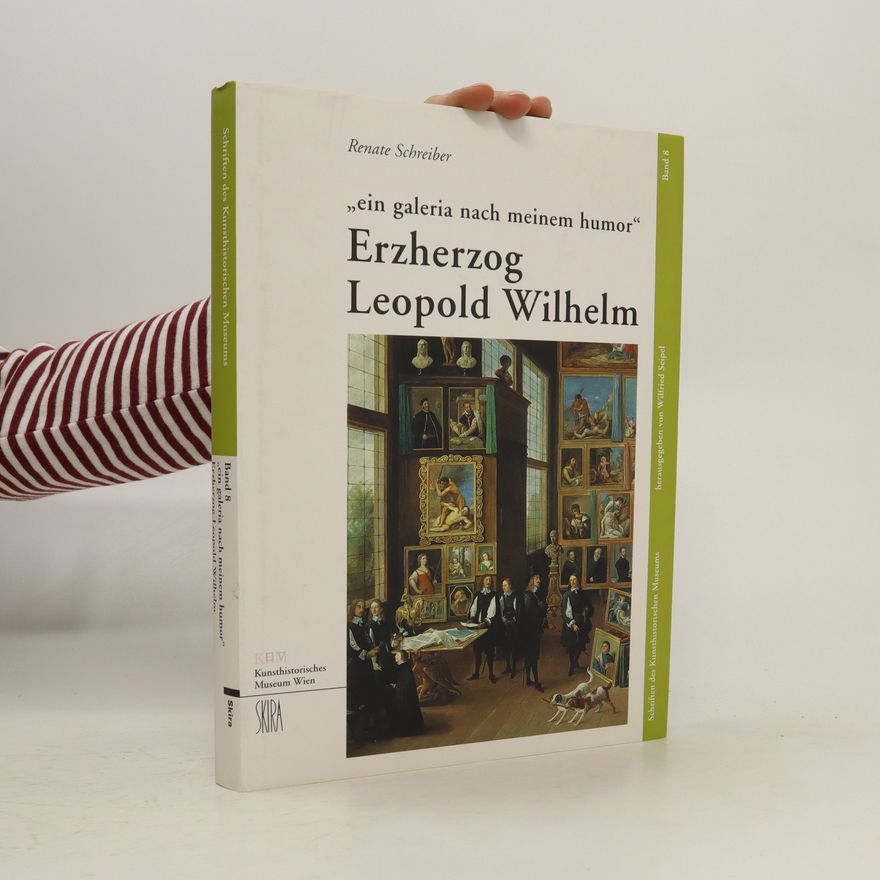 Renate Schreiber "Ein Galeria nach meinem Humor" - Erzherzog Leopold Wilhelm