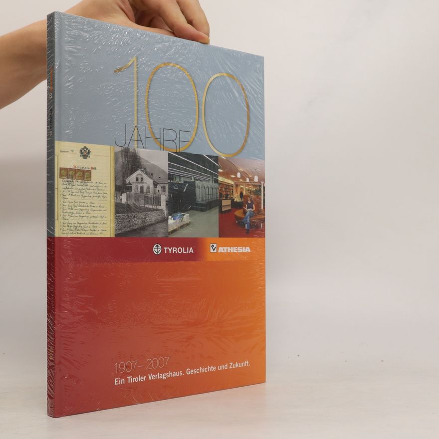 Autorenkollektiv 100 Jahre Tyrolia Athesia 1907-2007