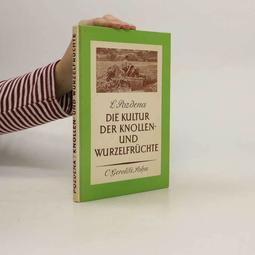 L. Pozdena Die Kultur der Knollen und Wurzelfrüchte