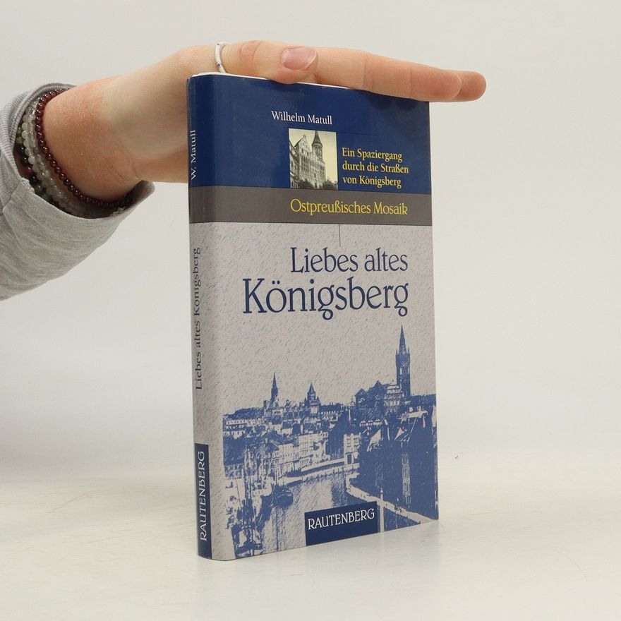 Wilhelm Matull Liebes altes Königsberg