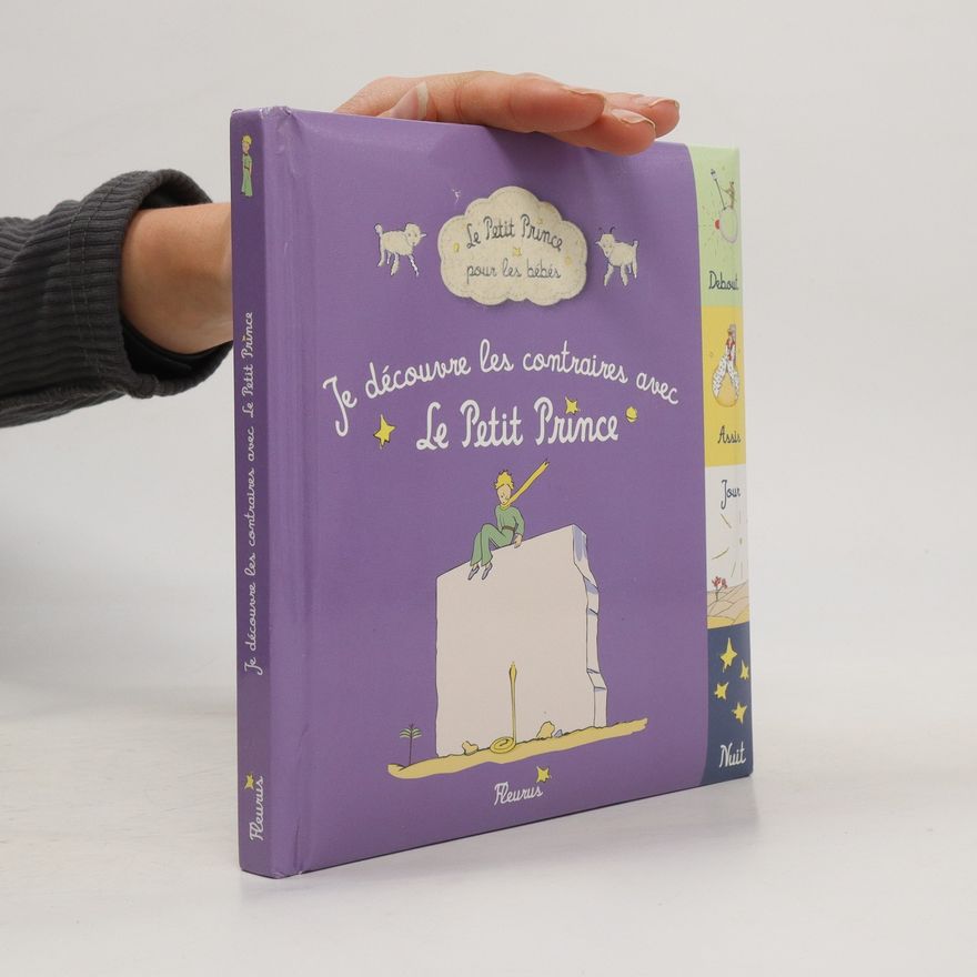 Antoine de Saint-Exupéry Je découvre les contraires avec le Petit Prince