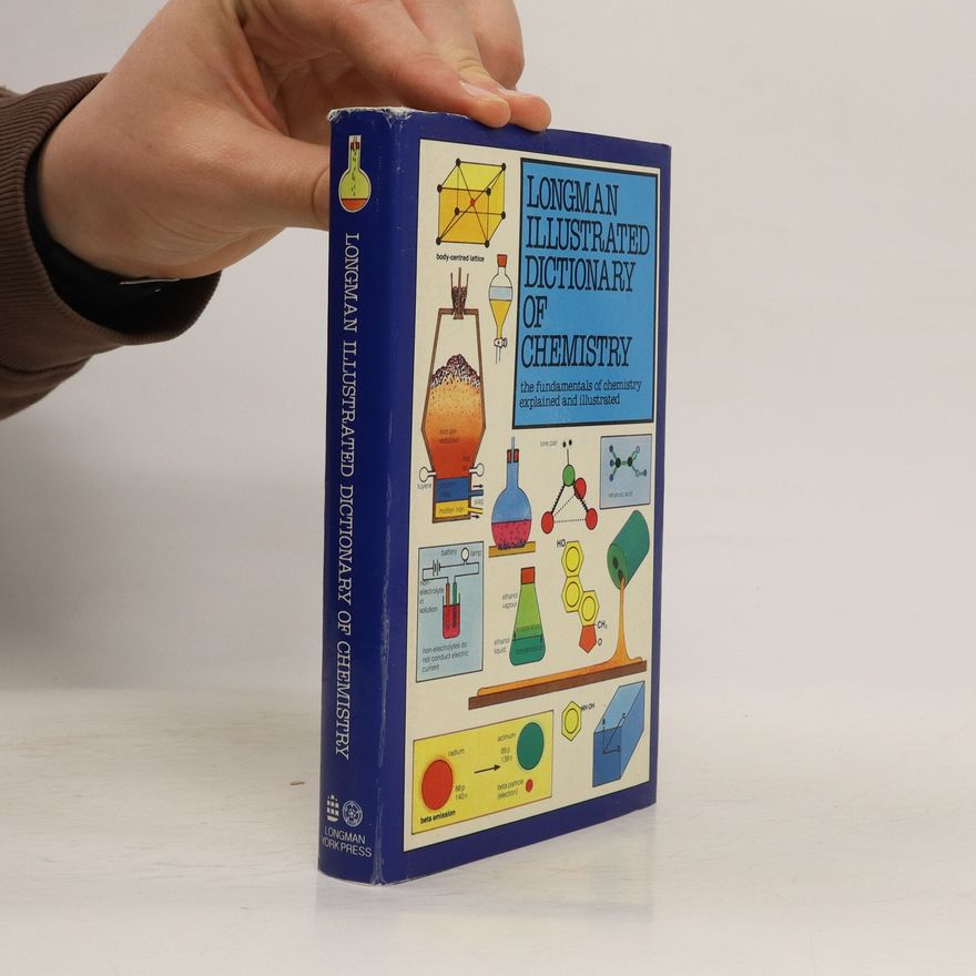 Arthur Godman Illustrated dictionary of chemistry: the fundamentals of chemistry explained and illustrated