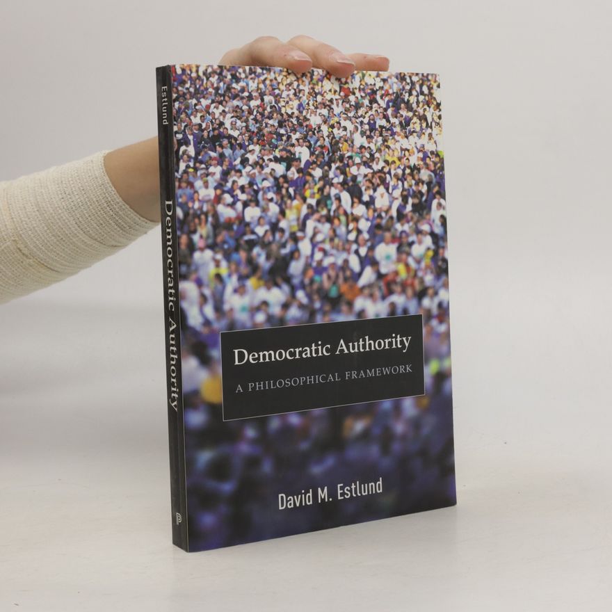 David M Estlund Democratic authority : a philosophical framework