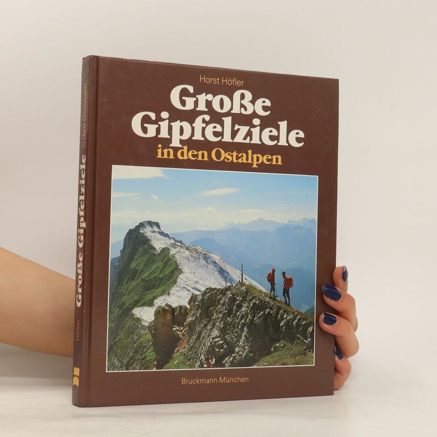 Horst Höfler Grosse Gipfelziele in den Ostalpen