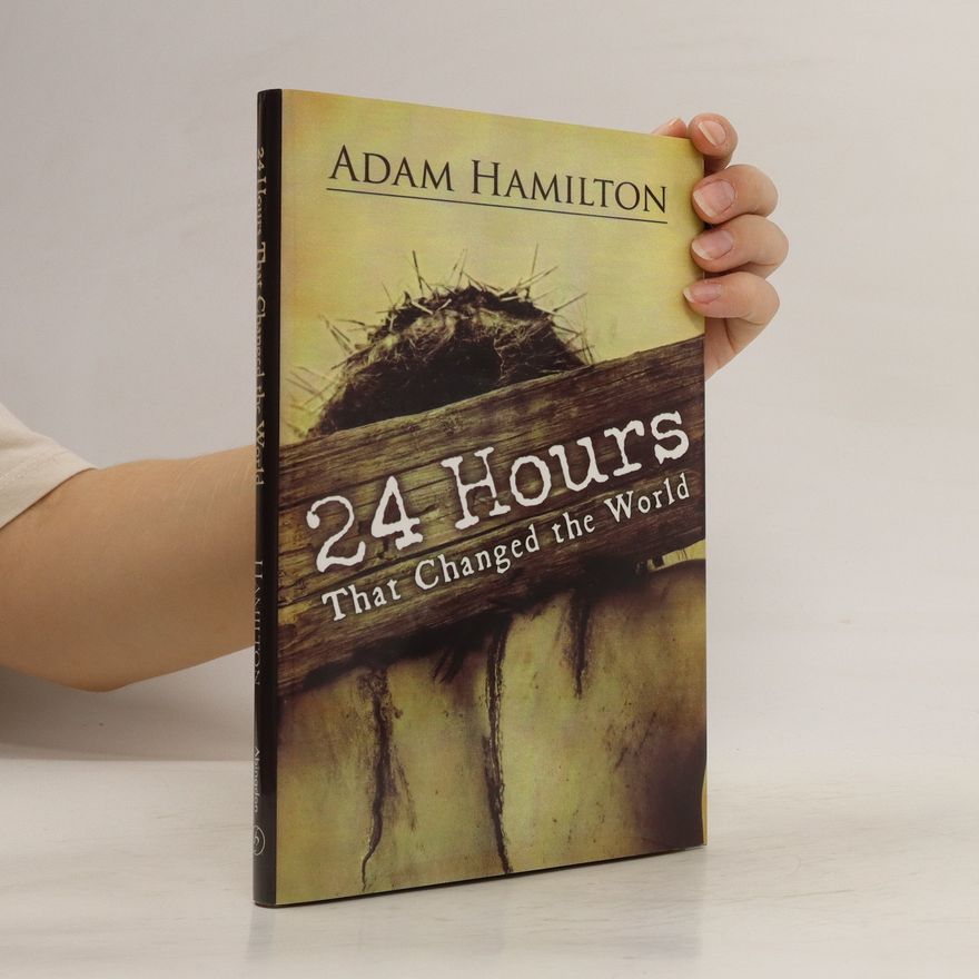 Adam Hamilton 24 Hours that Changed the World