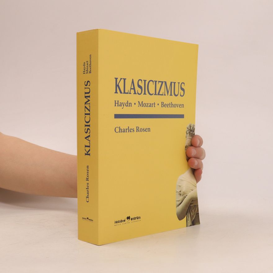 Charles Rosen Klasicizmus : Haydn, Mozart, Beethoven